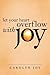 Let Your Heart Overflow with Joy