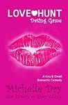 Love Hunt: Dating Game: A Kiss and Email Romantic Comedy (Ladies who hunt Book 1) Love Hunt: Dating Game: A Kiss and Email Romantic Comedy (Ladies who hunt Book 1)