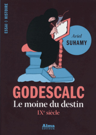Godescalc - De Charlemagne à Spinoza, le procès de la prédestination