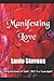 MANIFESTING LOVE: Using the...