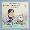 Being Destructive (Help Me Be Good) Being Destructive (Help Me Be Good)