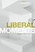 Liberal Moments: Reading Li...