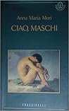 Ciao, maschi (Italian Edition) Ciao, maschi (Italian Edition)