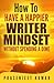 How to Have a Happier Writer Mindset WITHOUT SPENDING A DIME (Self-Publishing Without Spending a Dime)