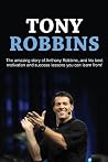 Tony Robbins: The Amazing Story of Anthony Robbins, and His Best Motivation and Success Lessons You Can Learn From! Tony Robbins: The Amazing Story of Anthony Robbins, and His Best Motivation and Success Lessons You Can Learn From!