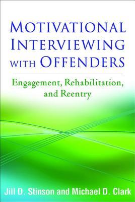 Motivational Interviewing with Offenders: Engagement, Rehabilitation, and Reentry (Applications of Motivational Interviewing Series)