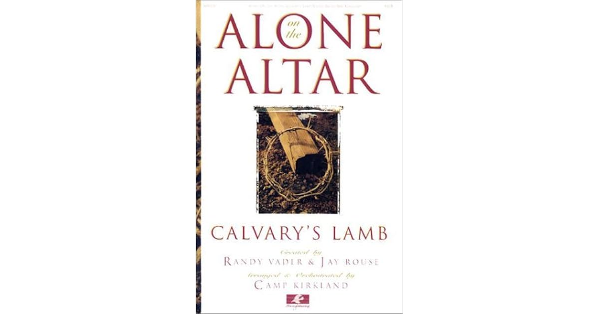 Alone on the Altar Calvary's Lamb by Randy Vader