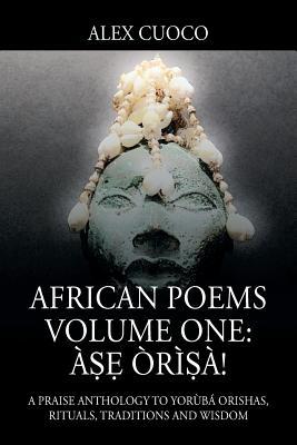 African Poems Volume One: Àṣẹ Òrìṣà!: A Praise Anthology to Yorùbá Orishas, Rituals, Traditions and Wisdom (Paperback)
