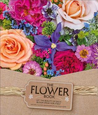 The Flower Book: Let the Beauty of Each Bloom Speak for Itself (Hardcover)