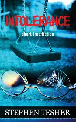 Intolerance: Short True Fiction