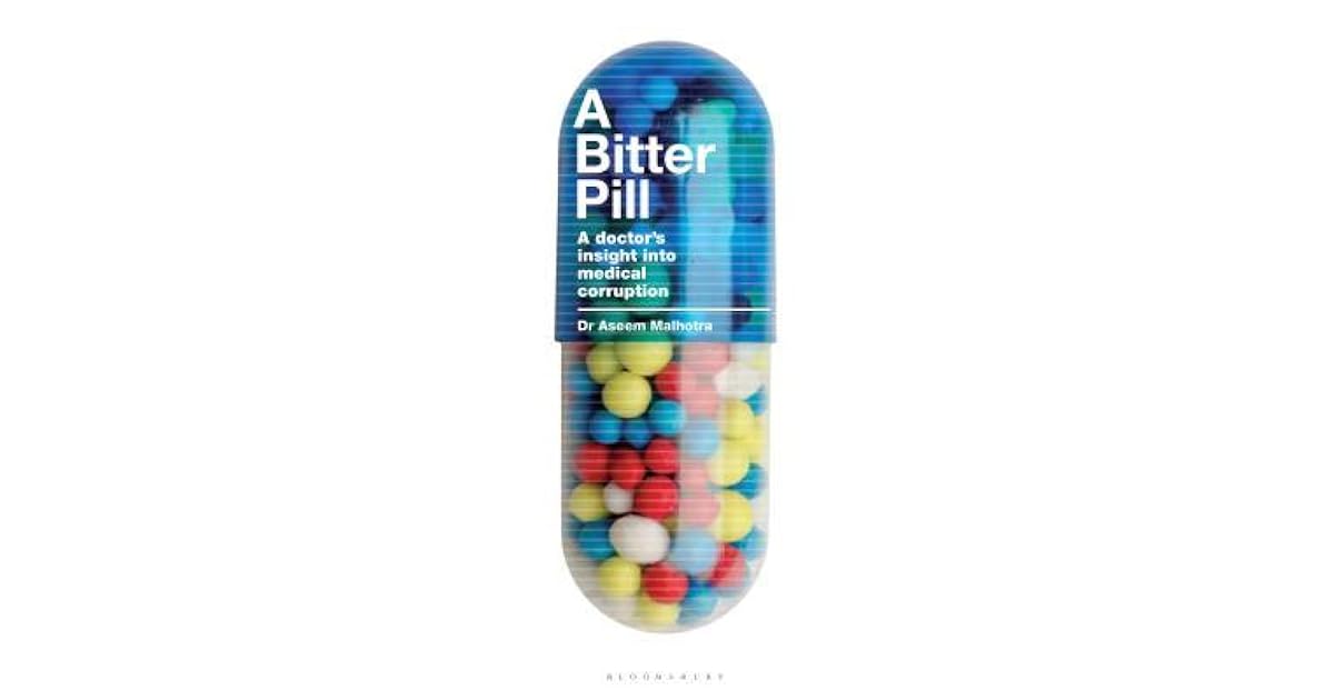 A Bitter Pill A doctor’s insight into medical corruption by Aseem Malhotra