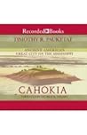 Cahokia by Timothy R. Pauketat