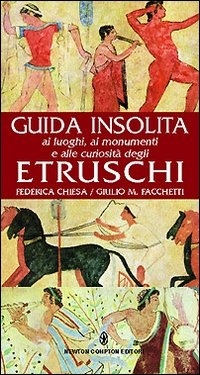 Guida insolita ai luoghi, ai monumenti e alle curiosità degli Etruschi (Hardcover)