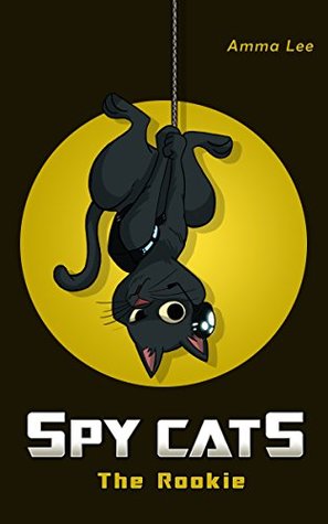 Spy Cats: The Rookie (Spy Cats, #1)