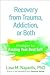 Recovery from Trauma, Addiction, or Both: Strategies for Finding Your Best Self