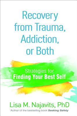 Recovery from Trauma, Addiction, or Both: Strategies for Finding Your Best Self (Paperback)