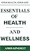 ESSENTIALS OF HEALTH AND WELLNESS: GOOD HEALTH, GOOD LIFE