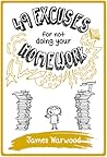 49 Excuses for Not Doing Your Homework by James Warwood