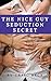 The Nice Guy Seduction Secret: Stop Settling and Get the Woman of Your Dreams