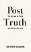 Post-Truth: The New War on Truth and How to Fight Back