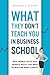 What They Don't Teach You In Business School: Real-World Sales And Service Skills You Need To Win And Wow Clients!
