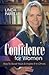 Confidence for Women: How to Boost Yours and Inspire It in Others