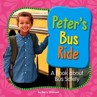 Peter's Bus Ride: A Book About Bus Safety (My Day Learning Health and Safety)