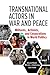 Transnational Actors in War and Peace by David Malet
