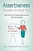 Assertiveness: Learn to Say No! Build Self Esteem by Setting Healthy Boundaries with Emotional Healing