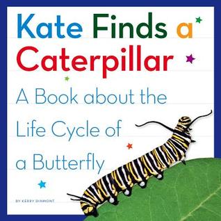 Kate Finds a Caterpillar: A Book about the Life Cycle of a Butterfly (My Day Learning Science)