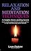 Relaxation and Meditation Techniques: A Complete Stress-proofing System