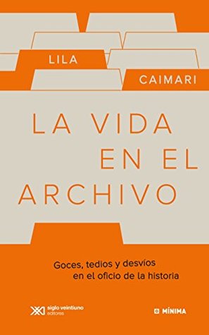 La vida en el archivo: goces, tedios y desvíos en el oficio de la historia (Kindle Edition)