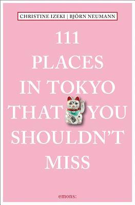 111 Places in Tokyo That You Shouldn't Miss (111 Places in .... That You Must Not Miss)