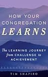 How Your Congregation Learns: The Learning Journey from Challenge to Achievement
