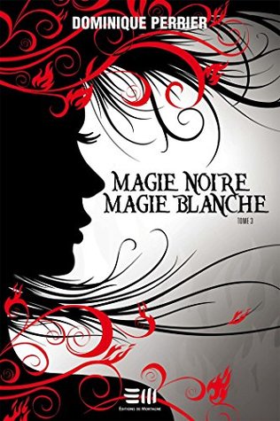 Magie noire magie blanche - Tome 3 (French Edition)