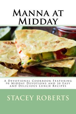 Manna at Midday: A Devotional Cookbook Featuring 90 Midday Devotions and 30 Easy and Delicious Lunch Recipes (Biscuits and Glory)