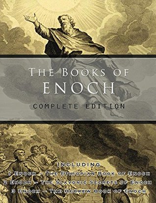 The Books of Enoch: Complete edition: Including (1) The Ethiopian Text (2) The Slavonic Secrets and (3) The Hebrew Version