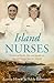 Island Nurses: Stories of Birth, Life and Death on Remote Great Barrier Island