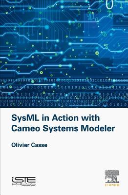 SysML in Action with Cameo Systems Modeler (Implementation of Model Based System Engineering Set)