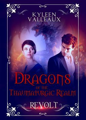 Revolt (Dragons of the Thaumaturgic Realm, #1)