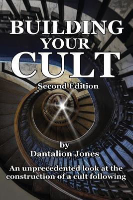 Building Your Cult - Second Edition: An unprecedented look at the building of a cult following