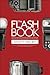 The Flash Book: How to fall hopelessly in love with your flash, and finally start taking the type of images you bought it for in the first place (The Photography Book, 6)