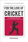 For the Love of Cricket: A Companion For the Love of Cricket: A Companion