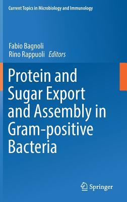 Protein and Sugar Export and Assembly in Gram-positive Bacteria (Current Topics in Microbiology and Immunology, 404)