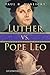 Luther vs. Pope Leo