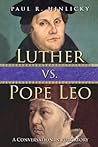 Luther vs. Pope Leo by Paul R. Hinlicky