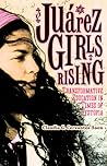 Juárez Girls Rising by Claudia G. Cervantes-Soon Juárez Girls Rising by Claudia G. Cervantes-Soon