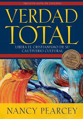 Verdad total: Libera El Cristianismo De Su Cautiverio Cultural (Spanish Edition)