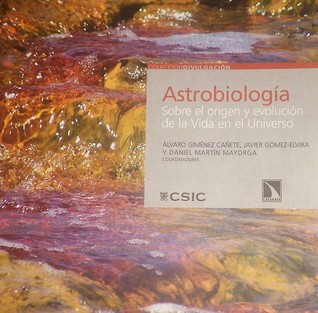 Astrobiología. Sobre el origen y evolución de la Vida en el Universo