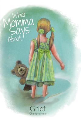 What Momma Says...About Grief (Volume 1)